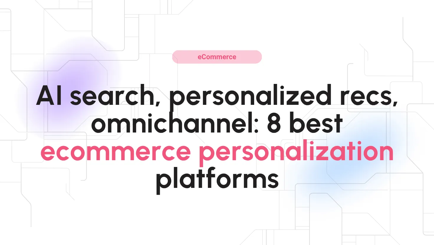 Best ecommerce personalization software — and where AI fits in